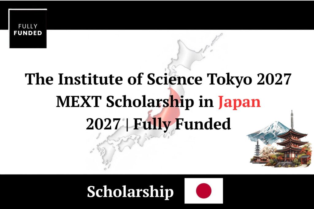 The Institute of Science Tokyo 2027 MEXT Scholarship in Japan 2027 (Fully Funded)