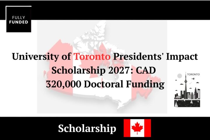 University of Toronto Presidents' Impact Scholarship 2027 CAD 320,000 Doctoral Funding